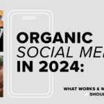 La capsula Informativa: Organic Social Media in 2024: What Works & What Marketers Should Leave Behind